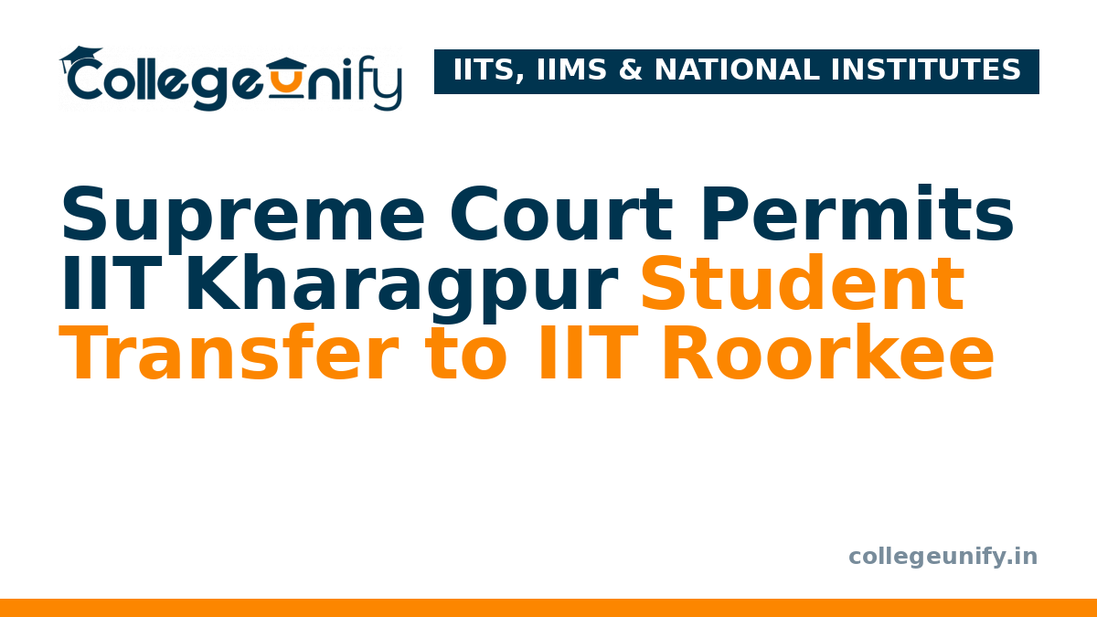 Supreme Court Permits IIT Kharagpur Student Transfer to IIT Roorkee