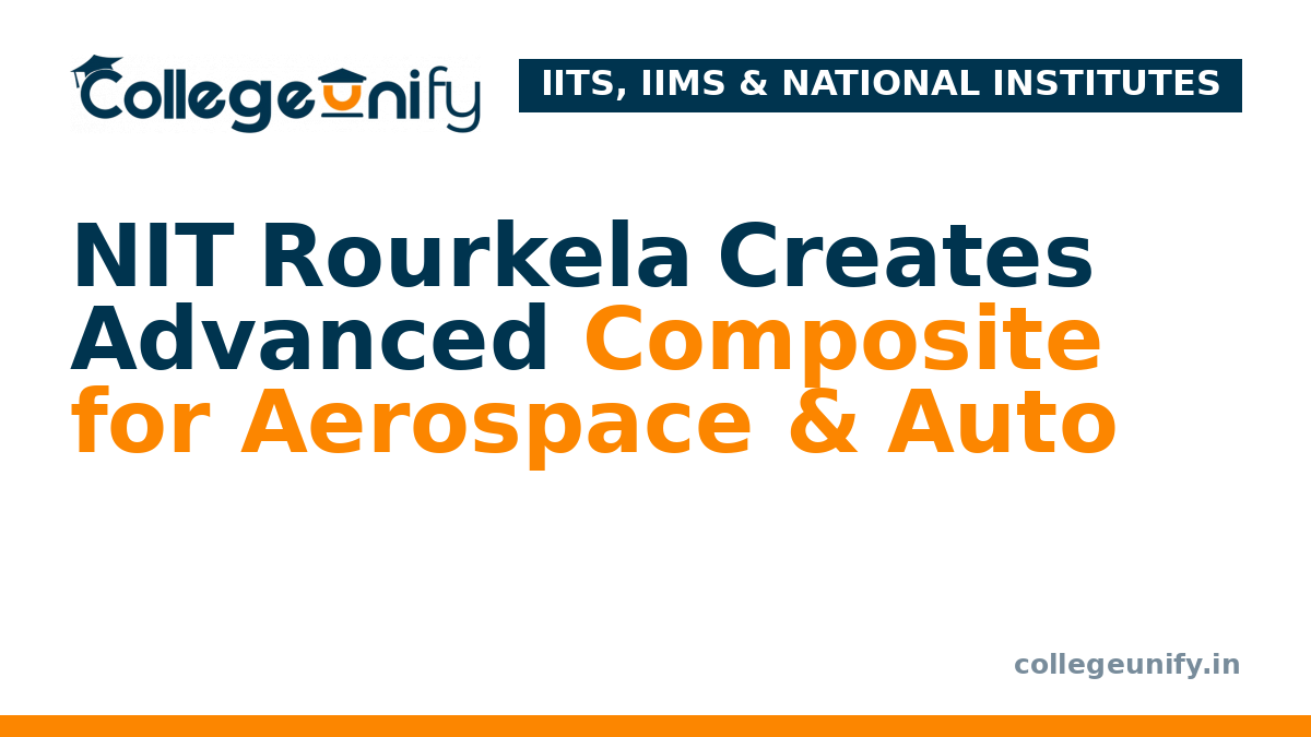 NIT Rourkela Creates Advanced Composite for Aerospace & Auto