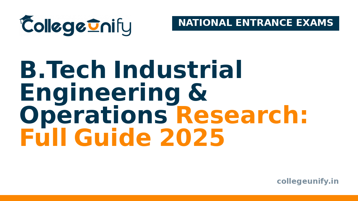 B.Tech Industrial Engineering & Operations Research: Full Guide 2025