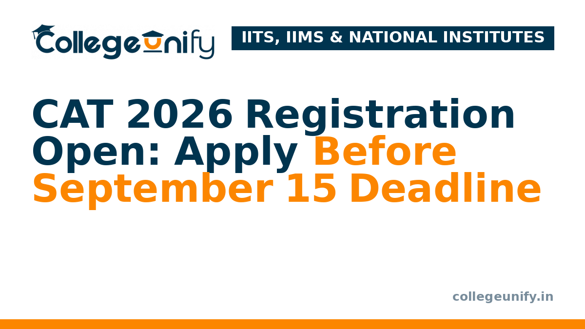CAT 2026 Registration Open: Apply Before September 15 Deadline