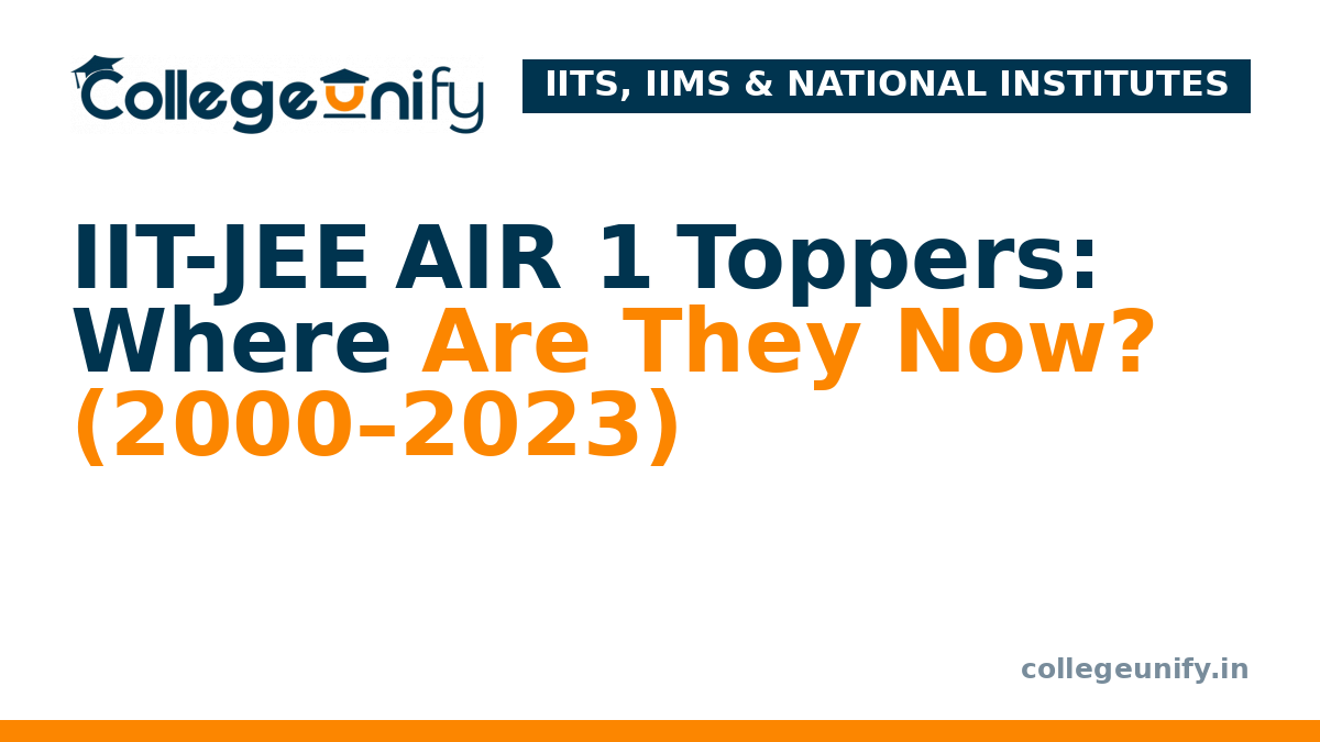 IIT-JEE AIR 1 Toppers: Where Are They Now? (2000–2023)
