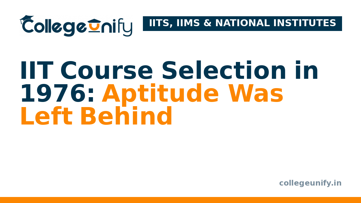 IIT Course Selection in 1976: Aptitude Was Left Behind