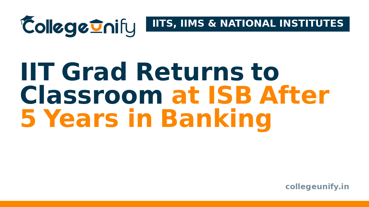 IIT Grad Returns to Classroom at ISB After 5 Years in Banking