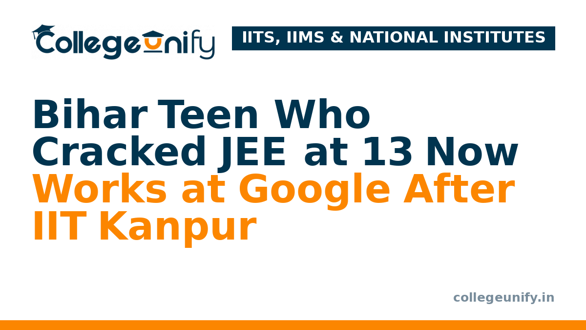Bihar Teen Who Cracked JEE at 13 Now Works at Google After IIT Kanpur