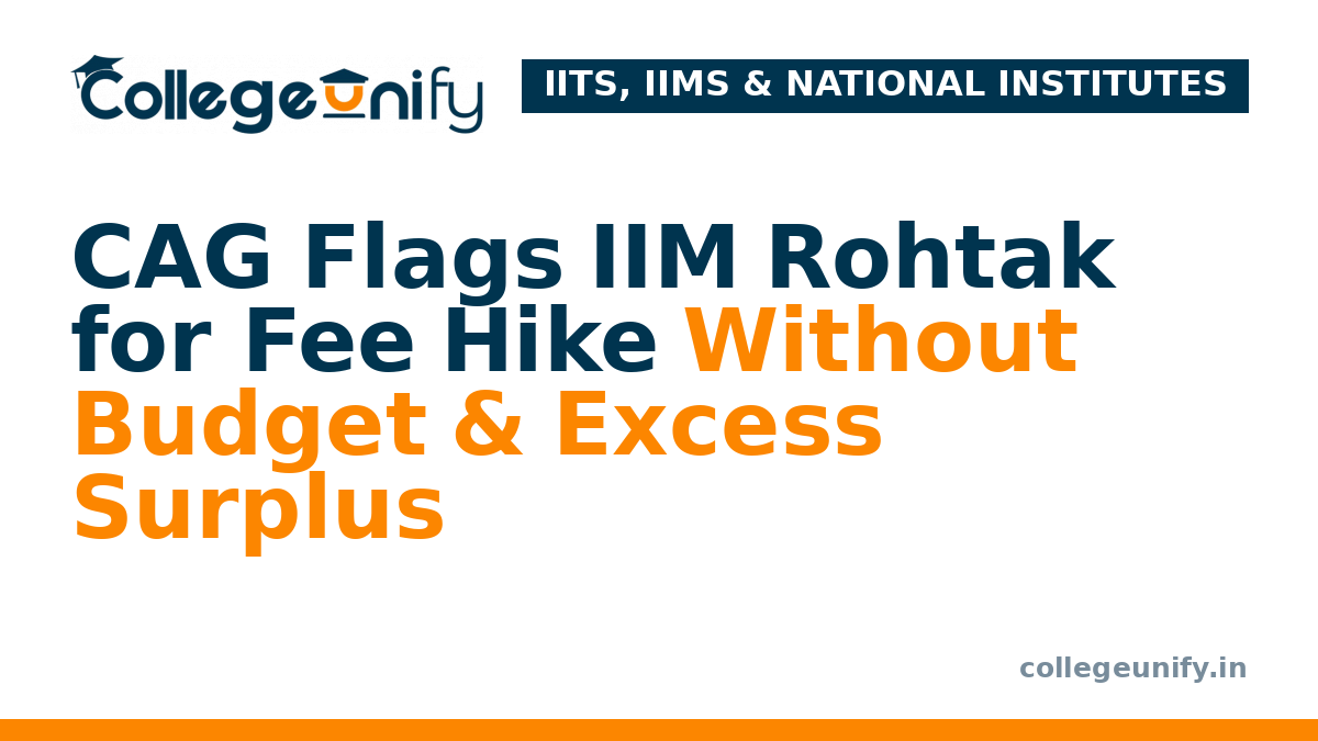 CAG Flags IIM Rohtak for Fee Hike Without Budget & Excess Surplus
