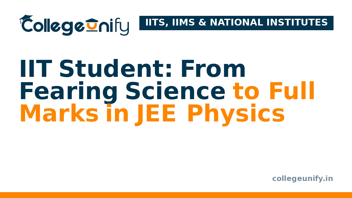 IIT Student: From Fearing Science to Full Marks in JEE Physics
