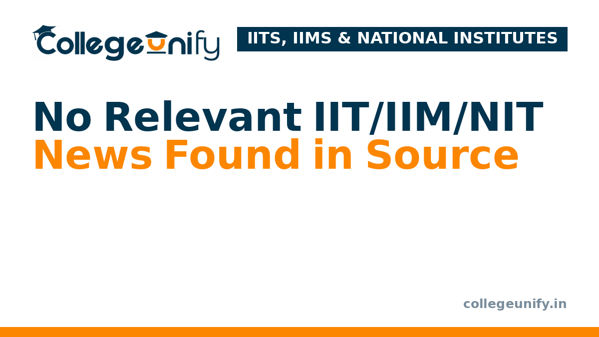No Relevant IIT/IIM/NIT News Found in Source