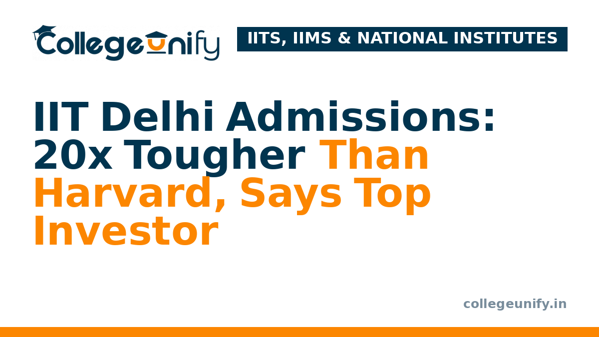 IIT Delhi Admissions: 20x Tougher Than Harvard, Says Top Investor