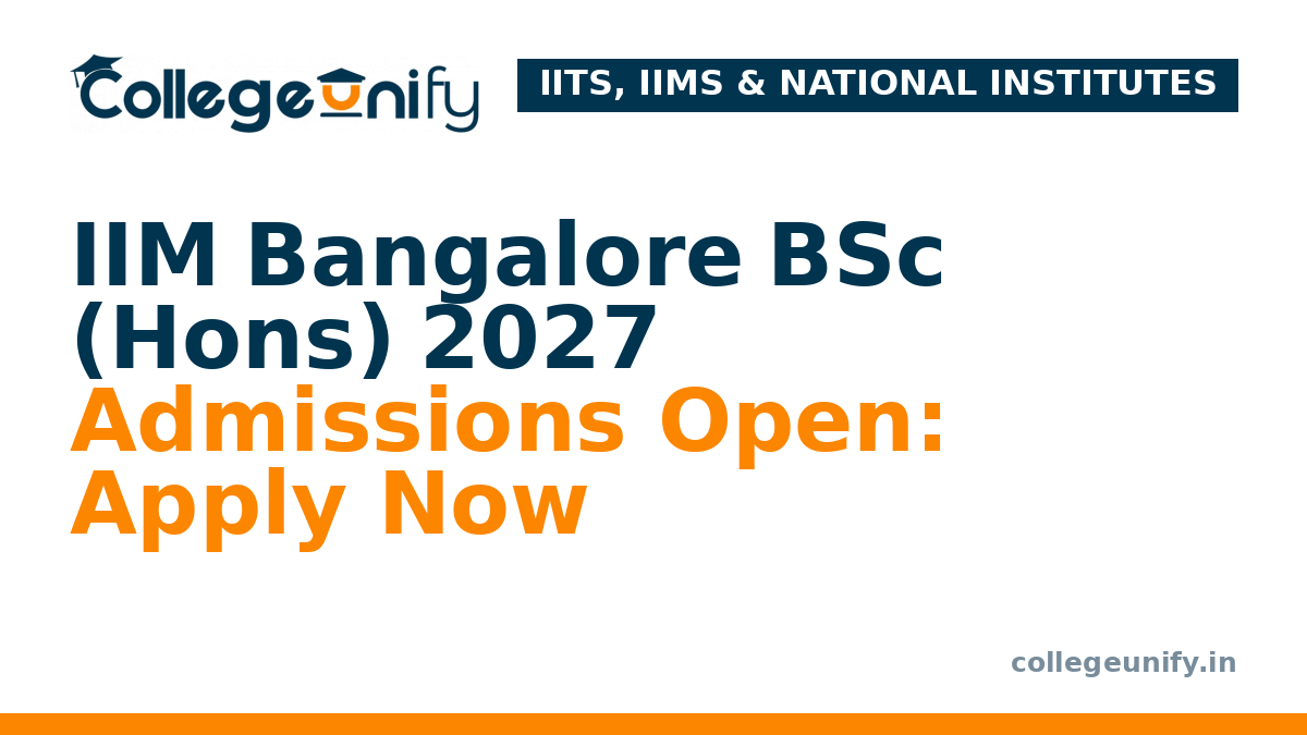 IIM Bangalore BSc (Hons) 2027 Admissions Open: Apply Now