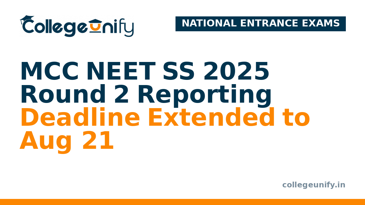 MCC NEET SS 2025 Round 2 Reporting Deadline Extended to Aug 21