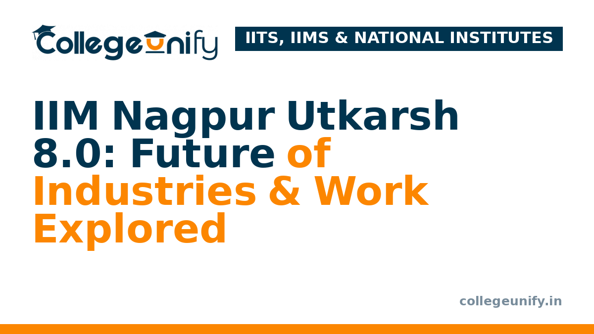 IIM Nagpur Utkarsh 8.0: Future of Industries & Work Explored