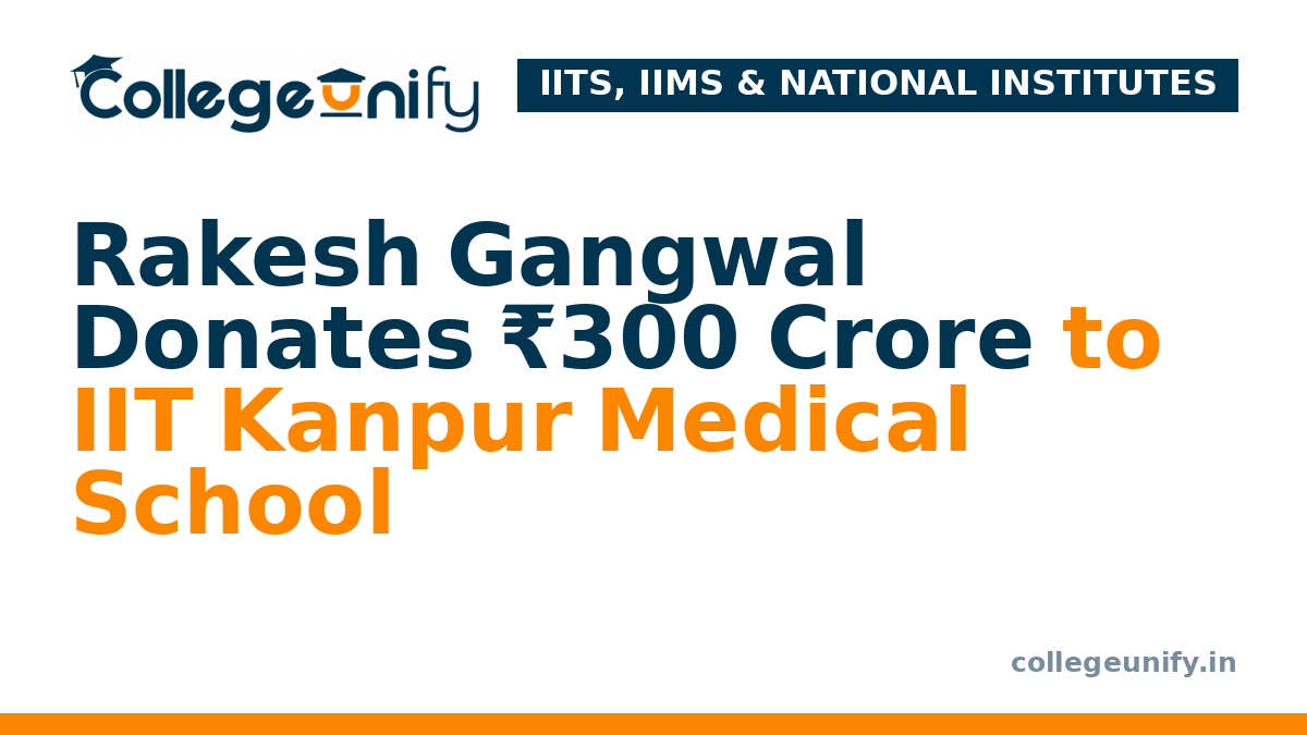 Rakesh Gangwal Donates ₹300 Crore to IIT Kanpur Medical School